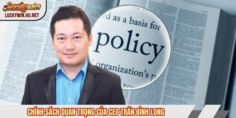 Chính sách quan trọng của CEO Trần Đình Long