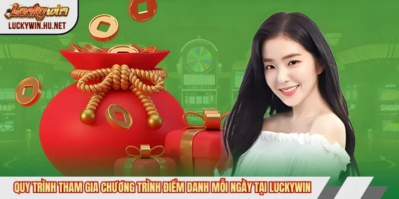 Quy trình tham gia chương trình điểm danh mỗi ngày tại Luckywin