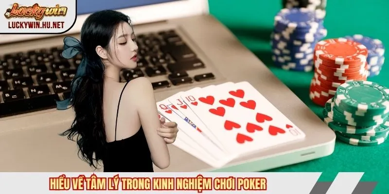Hiểu về tâm lý trong kinh nghiệm chơi poker