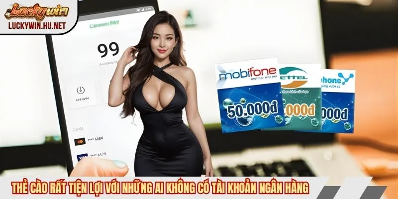 Rút tiền Luckywin bằng thẻ cào tiện lợi với ai không có tài khoản ngân hàng